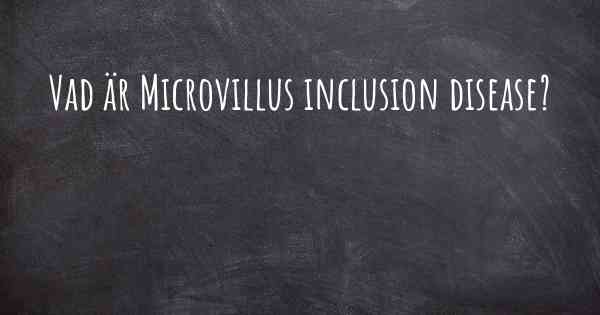 Vad är Microvillus inclusion disease?