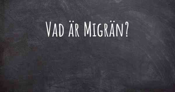 Vad är Migrän?