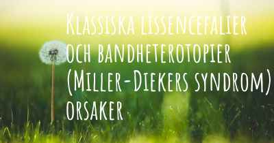 Klassiska lissencefalier och bandheterotopier (Miller-Diekers syndrom) orsaker