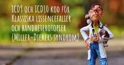 ICD9 och ICD10 kod för Klassiska lissencefalier och bandheterotopier (Miller-Diekers syndrom)