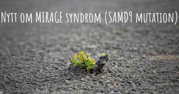 Nytt om MIRAGE syndrom (SAMD9 mutation)