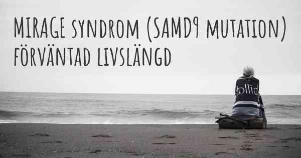 MIRAGE syndrom (SAMD9 mutation) förväntad livslängd