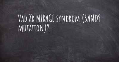 Vad är MIRAGE syndrom (SAMD9 mutation)?