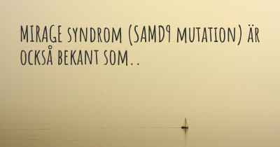 MIRAGE syndrom (SAMD9 mutation) är också bekant som..