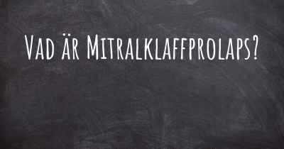 Vad är Mitralklaffprolaps?