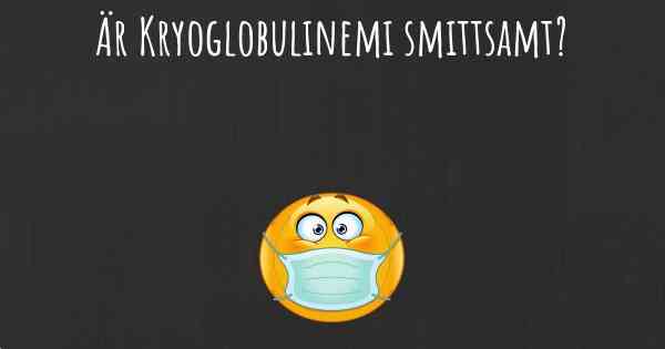 Är Kryoglobulinemi smittsamt?