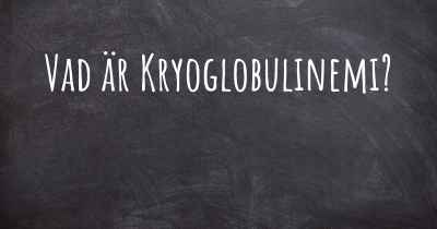 Vad är Kryoglobulinemi?
