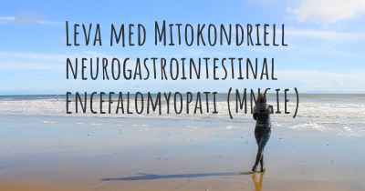 Leva med Mitokondriell neurogastrointestinal encefalomyopati (MNGIE)