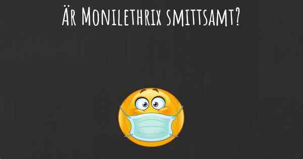 Är Monilethrix smittsamt?