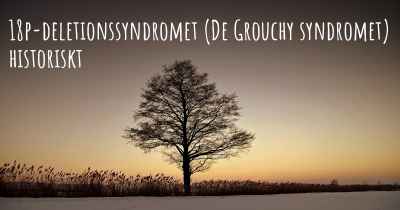 18p-deletionssyndromet (De Grouchy syndromet) historiskt