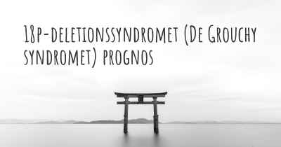 18p-deletionssyndromet (De Grouchy syndromet) prognos