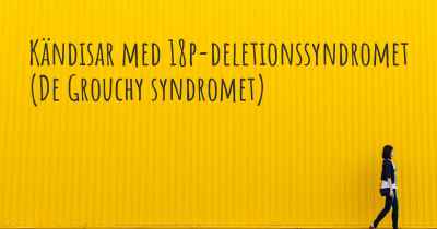 Kändisar med 18p-deletionssyndromet (De Grouchy syndromet)