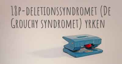 18p-deletionssyndromet (De Grouchy syndromet) yrken