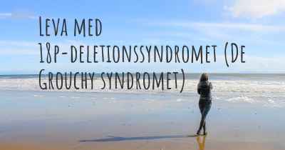 Leva med 18p-deletionssyndromet (De Grouchy syndromet)