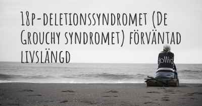18p-deletionssyndromet (De Grouchy syndromet) förväntad livslängd