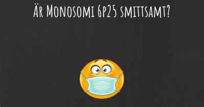 Är Monosomi 6p25 smittsamt?