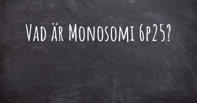 Vad är Monosomi 6p25?