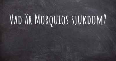 Vad är Morquios sjukdom?