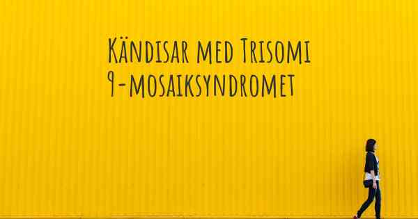 Kändisar med Trisomi 9-mosaiksyndromet