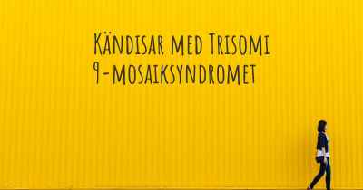 Kändisar med Trisomi 9-mosaiksyndromet