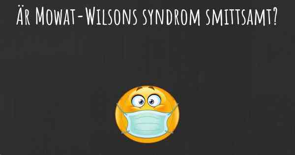 Är Mowat-Wilsons syndrom smittsamt?