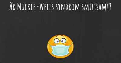 Är Muckle-Wells syndrom smittsamt?