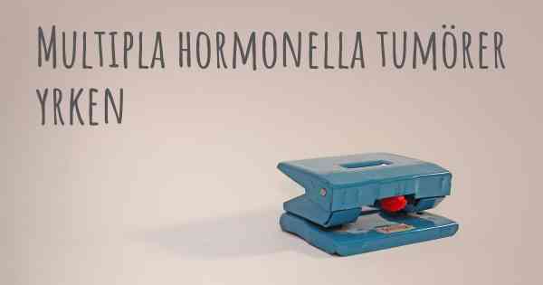 Multipla hormonella tumörer yrken