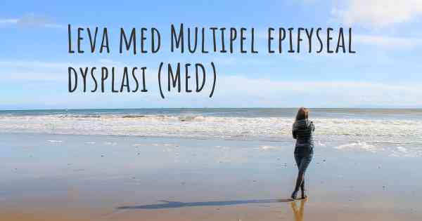 Leva med Multipel epifyseal dysplasi (MED)