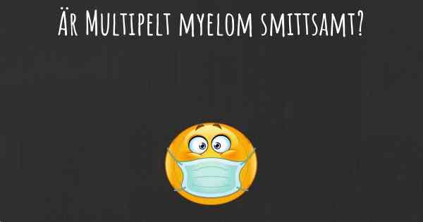 Är Multipelt myelom smittsamt?