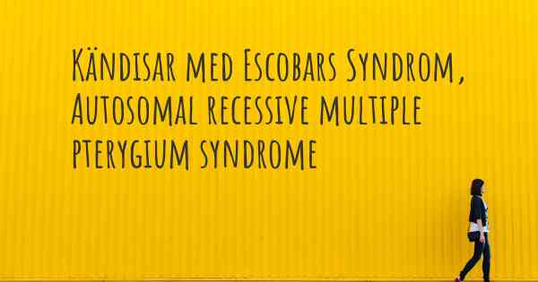 Kändisar med Escobars Syndrom, Autosomal recessive multiple pterygium syndrome