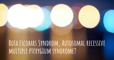 Bota Escobars Syndrom, Autosomal recessive multiple pterygium syndrome?