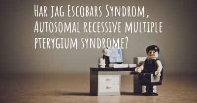 Har jag Escobars Syndrom, Autosomal recessive multiple pterygium syndrome?