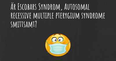 Är Escobars Syndrom, Autosomal recessive multiple pterygium syndrome smittsamt?