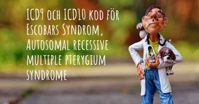ICD9 och ICD10 kod för Escobars Syndrom, Autosomal recessive multiple pterygium syndrome