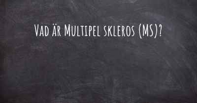 Vad är Multipel skleros (MS)?