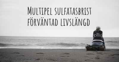 Multipel sulfatasbrist förväntad livslängd