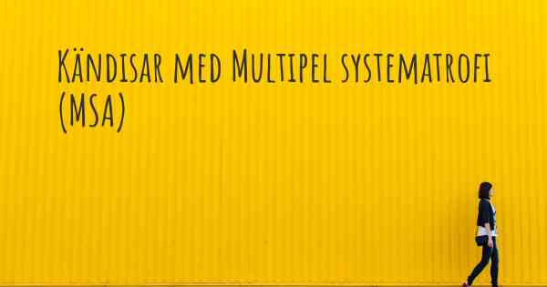 Kändisar med Multipel systematrofi (MSA)