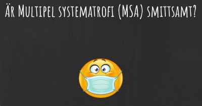 Är Multipel systematrofi (MSA) smittsamt?