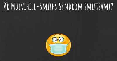 Är Mulvihill-Smiths Syndrom smittsamt?