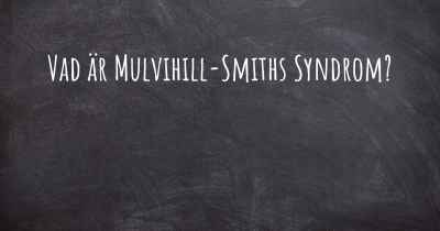 Vad är Mulvihill-Smiths Syndrom?