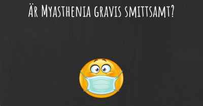 Är Myasthenia gravis smittsamt?