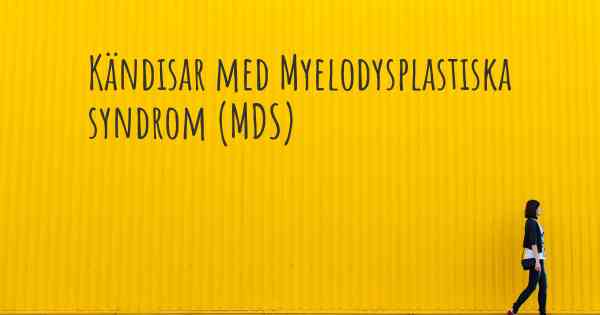 Kändisar med Myelodysplastiska syndrom (MDS)