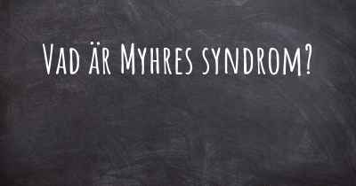 Vad är Myhres syndrom?
