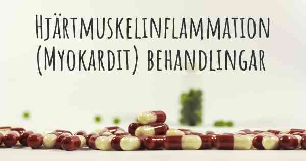 Hjärtmuskelinflammation (Myokardit) behandlingar