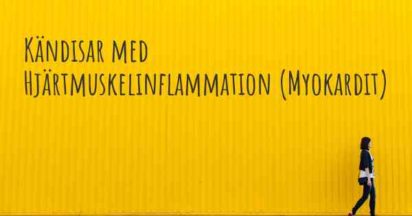 Kändisar med Hjärtmuskelinflammation (Myokardit)