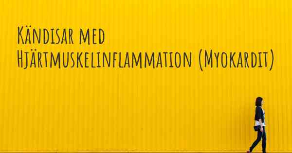 Kändisar med Hjärtmuskelinflammation (Myokardit)