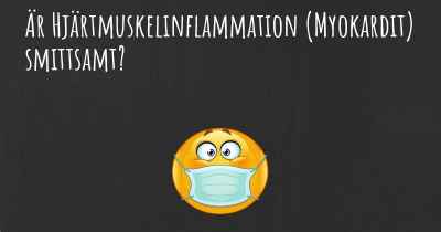 Är Hjärtmuskelinflammation (Myokardit) smittsamt?