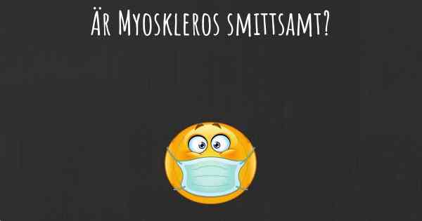 Är Myoskleros smittsamt?