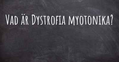 Vad är Dystrofia myotonika?