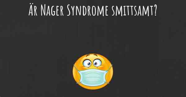Är Nager Syndrome smittsamt?
